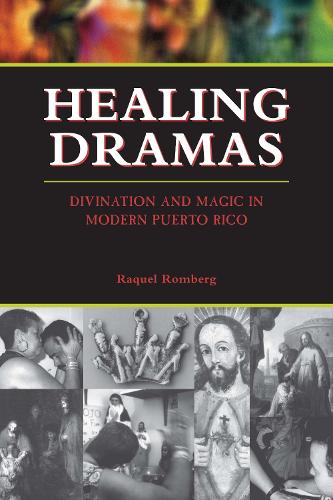 Healing Dramas – Divination and Magic in Modern Puerto Rico Romberg Paperback