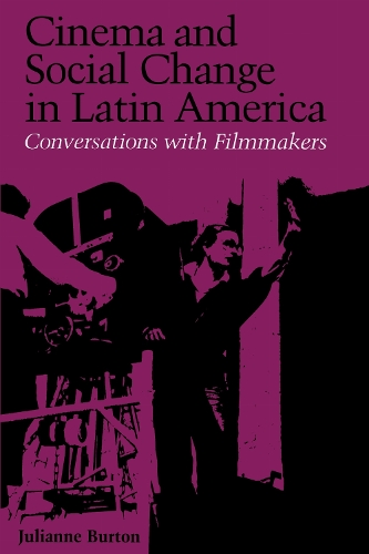 Cinema and Social Change in Latin America – Conversations with Filmmakers Burton