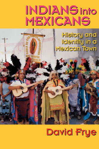 Indians into Mexicans – History and Identity in a Mexican Town Frye Paperback