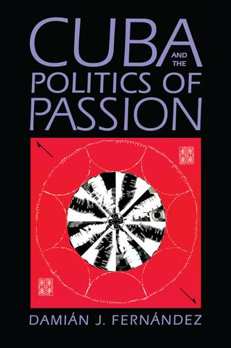 Cuba and the Politics of Passion Fernández Paperback John Wiley & Sons