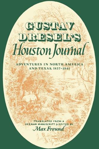 Gustav Dresel`s Houston Journal – Adventures in North America and Texas, 1837–1…