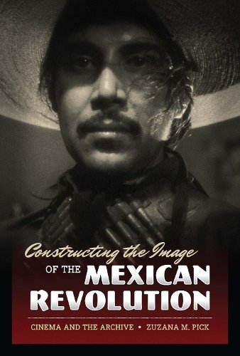 Constructing the Image of the Mexican Revolution – Cinema and the Archive Pick