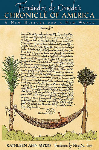 Fernández de Oviedo`s Chronicle of America – A New History for a New World Myers