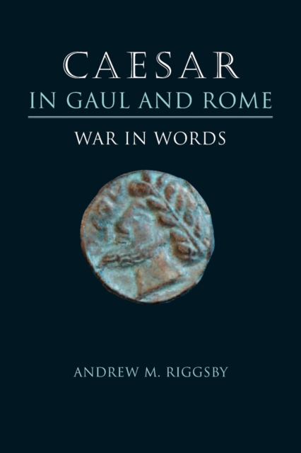 Caesar in Gaul and Rome – War in Words Riggsby Paperback 9780292726178