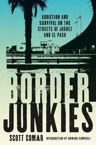 Border Junkies – Addiction and Survival on the Streets of Juárez and El Paso