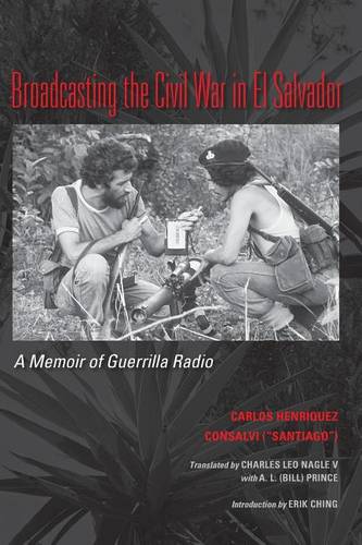 Broadcasting the Civil War in El Salvador – A Memoir of Guerrilla Radio Consalvi