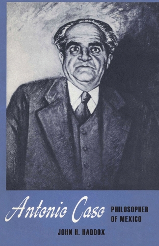 Antonio Caso – Philosopher of Mexico Haddox Paperback John Wiley & Sons