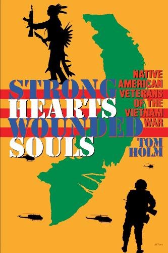 Strong Hearts, Wounded Souls – Native American Veterans of the Vietnam War Holm