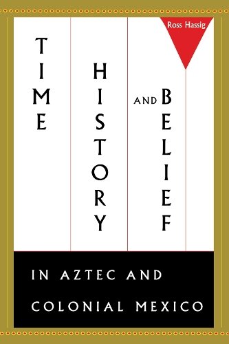 Time, History, and Belief in Aztec and Colonial Mexico Hassig Paperback