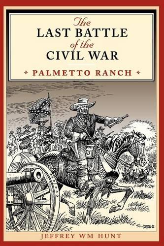 The Last Battle of the Civil War – Palmetto Ranch Hunt Paperback 9780292734616