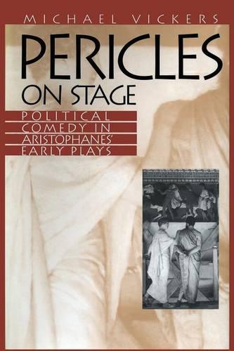 Pericles on Stage – Political Comedy in Aristophanes` Early Plays Vickers
