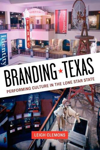 Branding Texas – Performing Culture in the Lone Star State Clemons Paperback