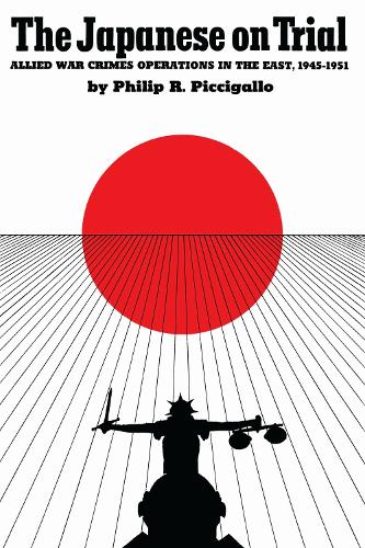 The Japanese On Trial – Allied War Crimes Operations in the East, 1945–1951