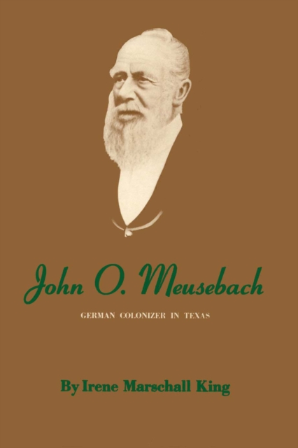 John O. Meusebach – German Colonizer in Texas King Paperback John Wiley & Sons