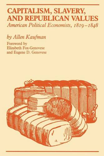 Capitalism, Slavery, and Republican Values – American Political Economists, 181…