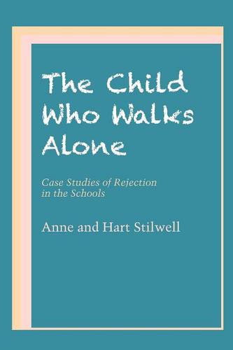The Child Who Walks Alone – Case Studies of Rejection in the Schools Stilwell