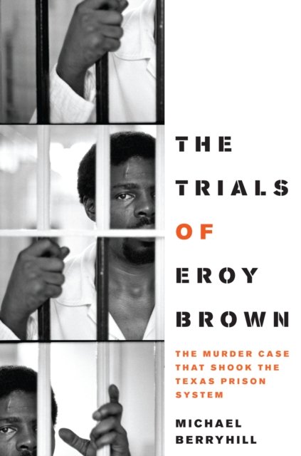 The Trials of Eroy Brown – The Murder Case That Shook the Texas Prison System