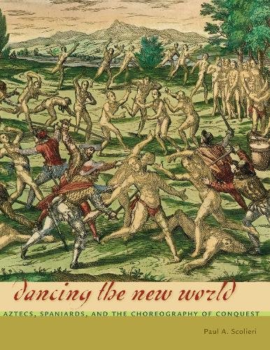 Dancing the New World – Aztecs, Spaniards, and the Choreography of Conquest