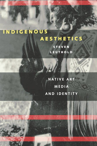 Indigenous Aesthetics – Native Art, Media, and Identity Leuthold Paperback
