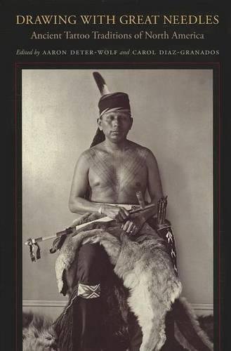 Drawing with Great Needles – Ancient Tattoo Traditions of North America Hardback