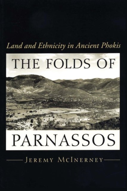 The Folds of Parnassos – Land and Ethnicity in Ancient Phokis Mcinerney