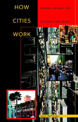 How Cities Work – Suburbs, Sprawl, and the Roads Not Taken Marshall Paperback