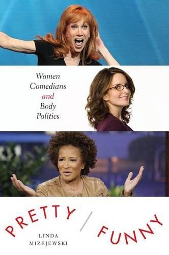 Pretty/Funny – Women Comedians and Body Politics Mizejewski Hardback