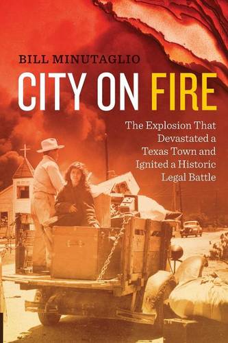 City on Fire – The Explosion that Devastated a Texas Town and Ignited a Histori…