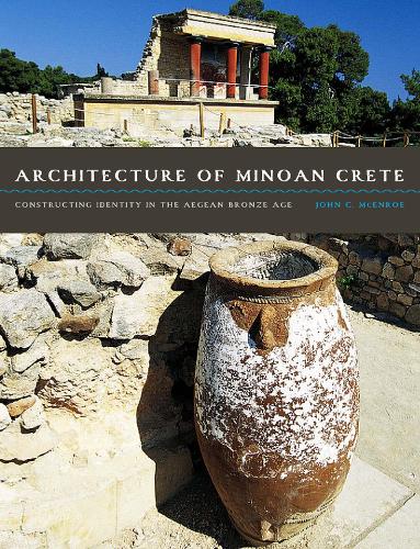 Architecture of Minoan Crete – Constructing Identity in the Aegean Bronze Age