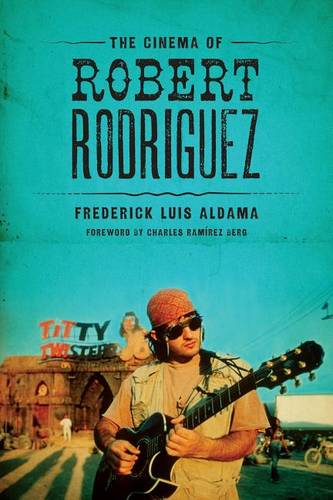 The Cinema of Robert Rodriguez Aldama Berg Paperback John Wiley & Sons