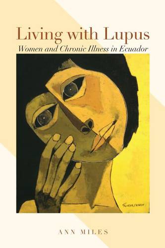 Living with Lupus – Women and Chronic Illness in Ecuador Miles Paperback