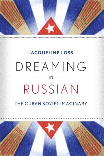 Dreaming in Russian – The Cuban Soviet Imaginary Loss Paperback 9780292762039