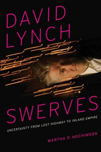 David Lynch Swerves – Uncertainty from Lost Highway to Inland Empire Nochimson