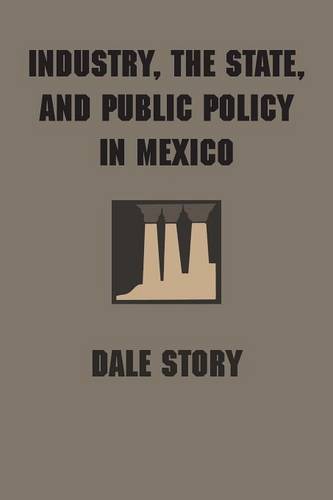 Industry, the State, and Public Policy in Mexico Story Paperback 9780292766457