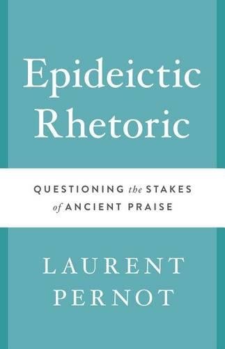 Epideictic Rhetoric – Questioning the Stakes of Ancient Praise Pernot Hardback