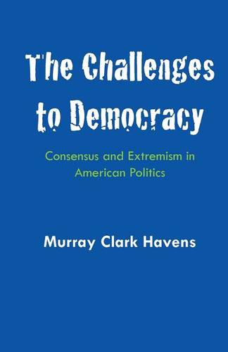 The Challenges to Democracy – Consensus and Extremism in American Politics