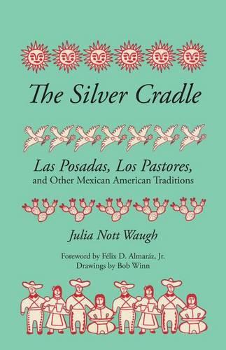 The Silver Cradle – Las Posadas, Los Pastores, and Other Mexican American Tradi…