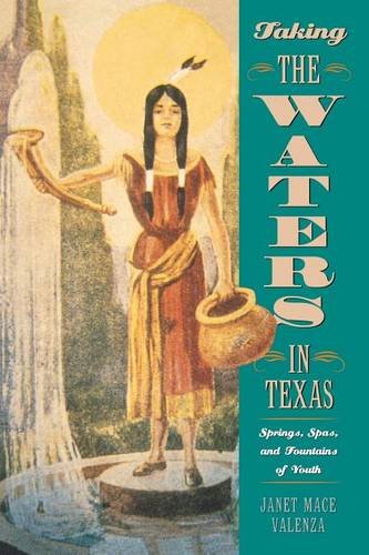 Taking the Waters in Texas – Springs, Spas, and Fountains of Youth Valenza