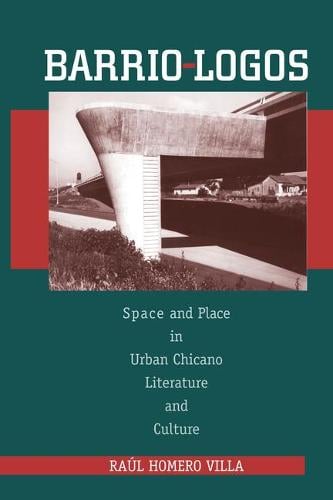 Barrio–Logos – Space and Place in Urban Chicano Literature and Culture Villa