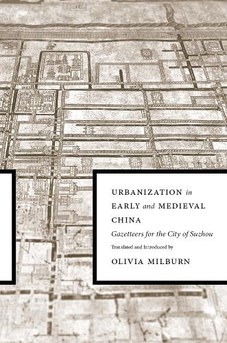 Urbanization in Early and Medieval China – Gazetteers for the City of Suzhou