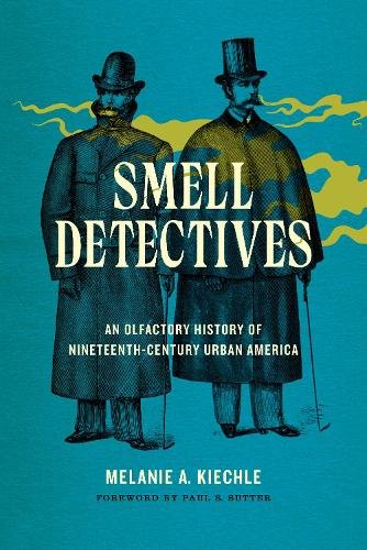 Smell Detectives – An Olfactory History of Nineteenth–Century Urban America