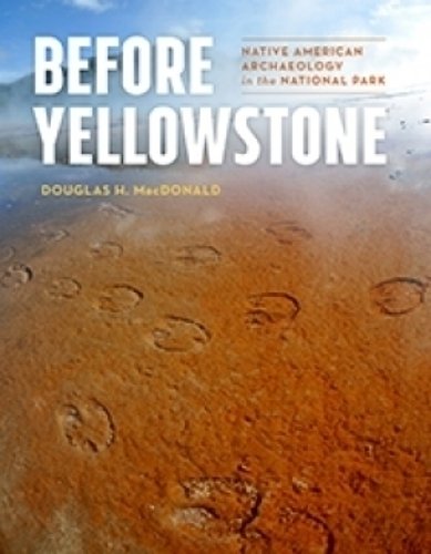 Before Yellowstone – Native American Archaeology in the National Park Macdonald