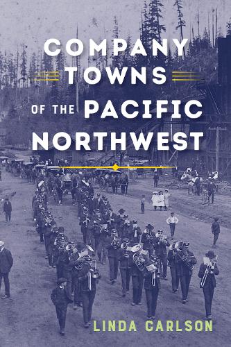 Company Towns of the Pacific Northwest Carlson Hardback 9780295742908
