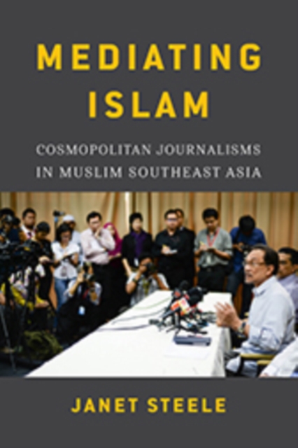 Mediating Islam – Cosmopolitan Journalisms in Muslim Southeast Asia Steele Sears