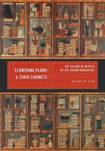 Flowering Plums and Curio Cabinets – The Culture of Objects in Late Chosen Kore…