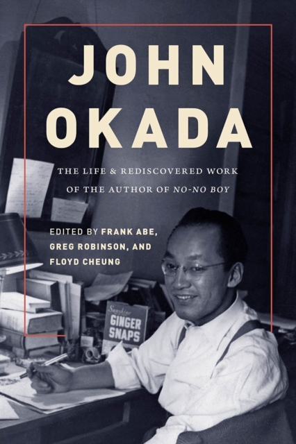 John Okada – The Life and Rediscovered Work of the Author of No–No Boy Abe