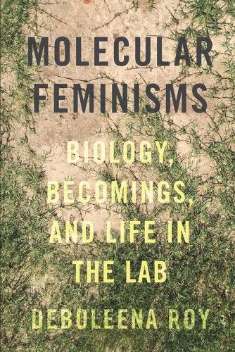 Molecular Feminisms – Biology, Becomings, and Life in the Lab Roy Paperback