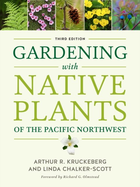 Gardening with Native Plants of the Pacific Northwest Kruckeberg Chalker–scott
