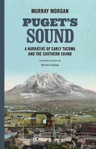 Puget`s Sound – A Narrative of Early Tacoma and the Southern Sound Morgan