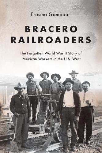 Bracero Railroaders – The Forgotten World War II Story of Mexican Workers in th…